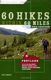 60 Hikes within 60 Miles: Portland, 3rd: including the Coast, Mount Hood, St. Helens, and the Santiam River (60 Hikes - Menasha Ridge)