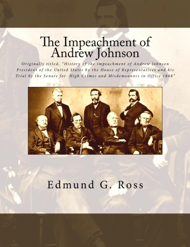 The Impeachment of Andrew Johnson: Originally titled, 