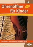Ohren&ouml;ffner f&uuml;r Kinder: H&ouml;rbeispiele aus 1000 Jahren Musikgeschichte - Klasse 1 - 6 - Michael Bromm