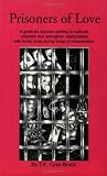 Prisoners of love: A guide for anyone wanting to cultivate, maintain and strengthen relationships with loved ones during times of incarceration