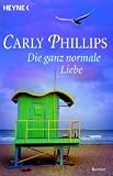 Die ganz normale Liebe. - Carly Phillips, Wolfgang Thon