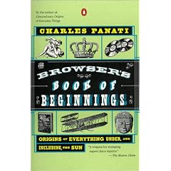 The Browser's Book of Beginnings: Origins of Everything Under, and Including, the Sun
