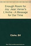 Enough room for joy : Jean Vanier's L'Arche, a message for our time
