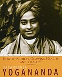 How to achieve glowing health and vitality