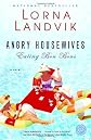 By Lorna Landvik: Angry Housewives Eating Bon Bons (Ballantine Reader's Circle)