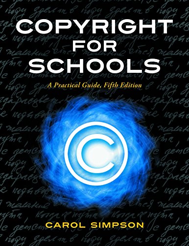 Copyright for Schools: A Practical Guide, 5th Edition (Copyright Series)
