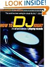 How to DJ Right: The Art and Science of Playing Records