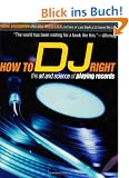 How to DJ Right: The Art and Science of Playing Records