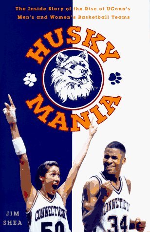 Huskymania: The Inside Story of the Rise of the UConn's Men's and Women's Basketball Teams by Jim Shea (1995-12-12)