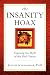 The Insanity Hoax: Exposing the Myth of the Mad Genius