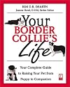 Your Border Collie's Life: Your Complete Guide to Raising Your Pet from Puppy to Companion (Your Pet's Life)
