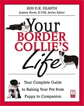 Your Border Collie's Life: Your Complete Guide to Raising Your Pet from Puppy to Companion (Your Pet's Life)
