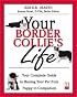 Your Border Collies Life : Your Complete Guide to Raising Your Pet from Puppy to Companion