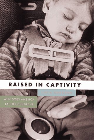 raised in captivity why does america fail its children