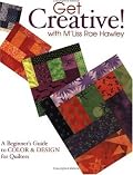 Get Creative! with M'Liss Rae Hawley: A Beginner's Guide to Color and Design for Quilters