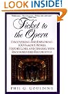 Ticket to the Opera: Discovering and Exploring 100 Famous Works, History, Lore, and Singers, with Recommended Recordings