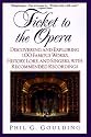 Ticket to the Opera: Discovering and Exploring 100 Famous Works, History, Lore, and Singers, with Recommended Recordings
