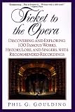 Ticket to the Opera: Discovering and Exploring 100 Famous Works, History, Lore, and Singers, with Recommended Recordings