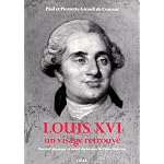 Louis XVI, un visage retrouve: Portrait physique et moral du dernier Roi Tres Chretien book cover