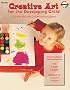 Creative Art for the Developing Child: A Guide for Early Childhood Education