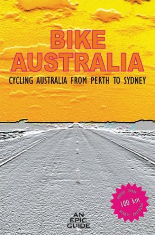 Bike Australia: Cycling Australia from Perth to Sydney