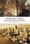 The Vancouver Stories : West Coast Fiction from Canada's Best Writers