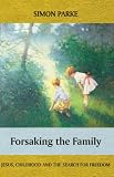 Forsaking the Family: Jesus, Childhood and the Search for Freedom