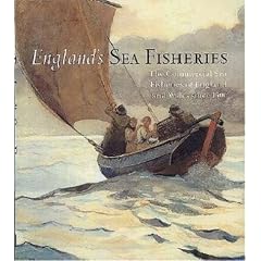 England's Sea Fisheries: The Commercial Sea Fisheries of England and Wales Since 1300