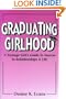 Graduating Girlhood: A Teenage Girl's Guide to Success in Relationships and Life