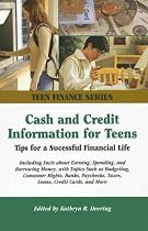 Cash and Credit Information for Teens: Tips For a Successful Financial Life; Including Facts about Earning, Spending, and Borrowing Money, with Topics ... Consumer Rights, Ba (Teen Finance)