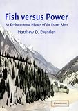 Fish versus Power: An Environmental History of the Fraser River (Studies in Environment and History)