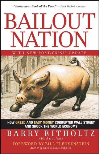 Bailout Nation, with New Post-Crisis Update: How Greed and Easy Money Corrupted Wall Street and Shook the World Economy
