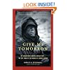 Give Me Tomorrow: The Korean War's Greatest Untold Story--The Epic Stand of the Marines of George Company