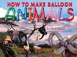 How To Make Balloon Animals