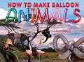 How To Make Balloon Animals