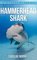 Hammerhead Shark: Amazing Photos & Fun Facts Book About Hammerhead Shark For Kids (Remember Me Series)