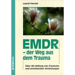 EMDR, der Weg aus dem Trauma: �ber die Heilung von Traumata und emotionalen Verletzungen