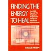 Finding the Energy to Heal: How EMDR, Hypnosis, TFT, Imagery, and Body-Focused Therapy Can Help Restore Mindbody Health