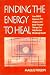 Search : Finding the Energy to Heal: How EMDR, Hypnosis, TFT, Imagery, and Body-Focused Therapy Can Help Restore Mindbody Health