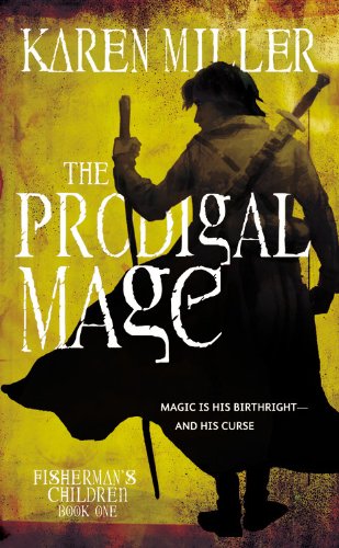 The Prodigal Mage (Fisherman's Children, Book 1), by Karen Miller The Prodigal Mage (Fisherman's Children, Book 1), by Karen Miller