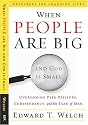 When People Are Big and God Is Small: Overcoming Peer Pressure, Codependency, and the Fear of Man (Resources for Changing Lives)