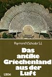 Das antike Griechenland aus der Luft - Sonderausgabe - Raymond V. Schoder