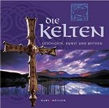 Die Kelten - Geschichte, Kunst und Mythen - Juliette Wood