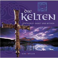 Die Kelten. Geschichte, Kunst und Mythen