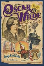 Oscar Wilde Discovers America: A Novel