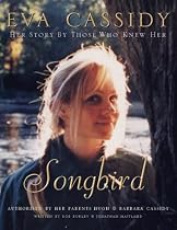 Eva Cassidy: Songbird: By Those Who Knew Her Authorised by Hugh and Barbara Cassidy: Songbird - By Those Who Knew Her