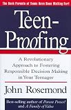 Teen-Proofing: A Revolutionary Approach to Fostering Responsible Decision Making in Your Teenager John Rosemond