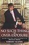 No Such Thing as Over-Exposure: Inside the Life and Celebrity of Donald Trump No Such Thing as Over-Exposure: Inside the Life and Celebrity of Donald Trump
