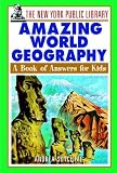 The New York Public Library Amazing World Geography: A Book of Answers for Kids (The New York Public Library Books for Kids)
