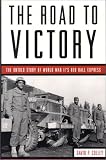 The Road to Victory: The Untold Story of World War Iis Red Ball Express